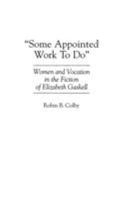 "Some Appointed Work To Do": Women and Vocation in the Fiction of Elizabeth Gaskell (Contributions in Women's Studies) 0313293732 Book Cover