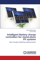 Intelligent Battery charge controllers for stand-alone PV systems: Basic Concepts, Modelling, Implementation 3659401838 Book Cover