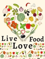Live Food Love: Meal Planner Notebook, Day Planner, Food Diary Journal (Breakfast, Lunch, Dinner, Snacks, Shopping List). 1713094835 Book Cover