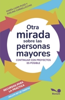 Otra mirada sobre las personas mayores: Continuar con proyectos es posible (Spanish Edition) 9876673246 Book Cover