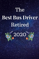 The Best Bus Driver Retired 2020: Funny Novelty School Bus Driver Gift-Thank You Gag Gift For Professional Male & Female Drivers (Alternative to card) 1694394506 Book Cover
