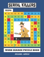 SERIAL KILLERS Word Search Puzzle Book: Over 30 Unique Serial Killers Puzzles for Teens, Adults who Love The True Crime Genre B089M55119 Book Cover