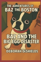 Baz and the Big Egg Disaster (The Adventures of Baz the Boston) B0FR2DSB76 Book Cover