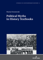 Political Myths in History Textbooks: War Images of the Falange in Spain (1939–1951) and the Polish Workers’ Party in Poland (1945–1956) (Studies in Contemporary History, 11) 3631903421 Book Cover