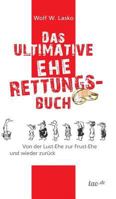 Das ultimative Eherettungs-Buch: Von der Lust-Ehe zur Frust-Ehe und wieder zurück 3958021158 Book Cover