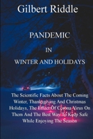 Pandemic In Winter And Holidays: The Scientific Facts About The Coming Winter, Thanksgiving And Christmas Holidays, The Effect Of Corona Virus On Them And The Best Way To Keep Safe While Enjoying B08N3PJFYM Book Cover
