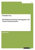 Rehabilitationstraining. Trainingsplan zum Thema Schulterluxation 3656746265 Book Cover