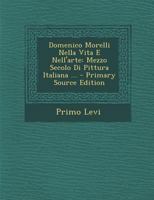 Domenico Morelli Nella Vita E Nell'arte: Mezzo Secolo Di Pittura Italiana ... 1293381853 Book Cover
