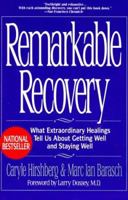 Remarkable Recovery: What Extraordinary Healings Tell Us About Getting Well and Staying Well 1573225304 Book Cover