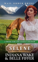 Mail Order Bride - Selene (A Bride for the Lonely Soldier) B08HV2W8GS Book Cover