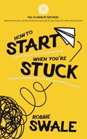 How to Start (a book, business or creative project) When You’re Stuck: Practical inspiration to get your idea off the ground 1915266009 Book Cover