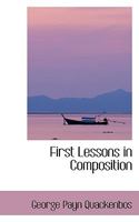 First Lessons in Composition 1148250883 Book Cover