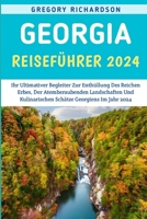 Georgia Reiseführer 2024: Ihr Ultimativer Begleiter Zur Enthüllung Des Reichen Erbes, Der Atemberaubenden Landschaften Und Kulinarischen Schätze Georgiens Im Jahr 2024 (German Edition) B0CSJ65F3V Book Cover