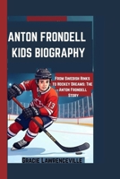 ANTON FRONDELL KIDS BIOGRAPHY: From Swedish Rinks to Hockey Dreams: The Anton Frondell Story B0F6D7BXZV Book Cover