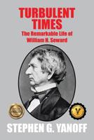 Turbulent Times: The Remarkable Life of William H. Seward 1524685585 Book Cover