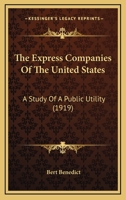 The Express Companies Of The United States: A Study Of A Public Utility (1919) 9355342187 Book Cover