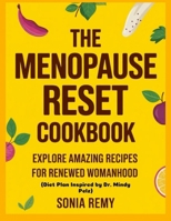 The Menopause Reset Cookbook: Explore Amazing Recipes for Renewed Womanhood (Diet Plan Inspired by Dr. Mindy Pelz) 1300300582 Book Cover