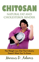 Chitosan - Natural Fat And Cholesterol Binder: The Weight Loss Diet That Industry Doesn't Want You To Know 3753478601 Book Cover