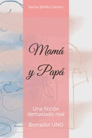 Mamá y Papá.: Una ficción demasiado real. B08SGWD8PR Book Cover