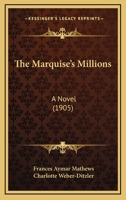 The Marquise's Millions: A Novel (Classic Reprint) 1437300960 Book Cover