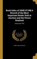 Book Sales of 1895[-97/98] a Record of the Most Important Books Sold at Auction and the Prices Realized; Volume Year 1897 1147162247 Book Cover