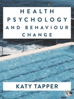 Health Psychology and Behaviour Change : From Science to Practice 113757948X Book Cover