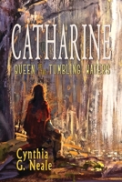 Catharine, Queen of the Tumbling Waters 1960373021 Book Cover