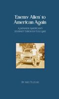 “Enemy Alien” to American Again: A Japanese American’s Journey Through Tule Lake 1735805548 Book Cover