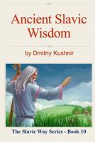 Ancient Slavic Wisdom (The Slavic Way Book 10) 1514117177 Book Cover