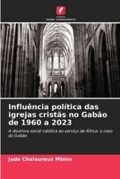 Influência política das igrejas cristãs no Gabão de 1960 a 2023 (Portuguese Edition) 6208570859 Book Cover