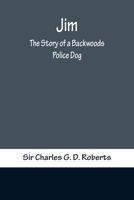 Jim; the Story of a Backwoods Police Dog 9356371652 Book Cover