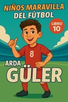 Niños Maravilla del Fútbol: Arda Güler (Football Wonderkids) (Spanish Edition) B0GL9DW47L Book Cover