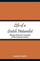 The Life of a Scotch Naturalist - Thomas Edward - Nature and Natural History 9353292174 Book Cover