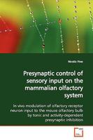 Presynaptic Control of Sensory Input on the Mammalian Olfactory System 3639163338 Book Cover