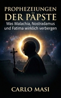 Prophezeiungen der Päpste: Was Malachia, Nostradamus und Fatima wirklich verbergen (German Edition) B0GQSVF3CQ Book Cover