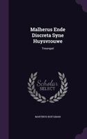 Malherus Ende Discreta Syne Huysvrouwe: Treurspel 1247374181 Book Cover