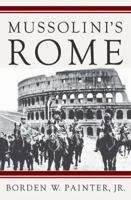 Mussolini's Rome: Rebuilding the Eternal City (Italian & Italian American Studies)