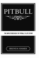 PITBULL: The Unfiltered Beat of Pitbull's Life Story B0CQXQ6L61 Book Cover
