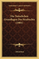 Die Naturlichen Grundlagen Des Strafrechts (1901) 1161115005 Book Cover