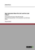 Was w�nschen Eltern f�r sich und ihre Late Talker?: Eine Untersuchung zur Beurteilung der sprachtherapeutischen Fr�hintervention aus Sicht der Eltern 3640844491 Book Cover