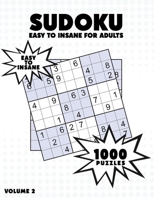 1000 Sudoku Puzzles Easy to Insane for Adults: Sudoku Puzzle Book - 1000 Puzzles and Solutions - Easy Level to Insane Level - Volume 2, Challenge for your Brain! B08WZBZ15T Book Cover