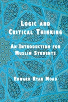 Logic and Critical Thinking: An Introduction for Muslim Students 1567446108 Book Cover