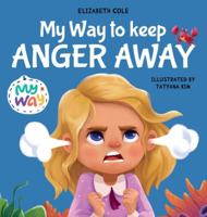 My Way to Keep Anger Away: Children's Book about Anger Management and Kids Big Emotions (Preschool Feelings Book) 1737160277 Book Cover