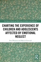 Charting the Experience of Children and Adolescents Affected by Emotional Neglect 1032621184 Book Cover