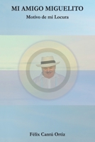 Mi Amigo Miguelito Motivo De Mi Locura 1506530451 Book Cover
