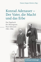 Konrad Adenauer - Der Vater, Die Macht Und Das Erbe: Das Tagebuch Des Monsignore Paul Adenauer 1961-1966. 2. Auflage 3506788531 Book Cover