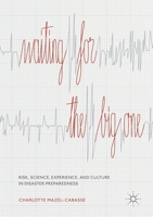 Waiting for the Big One: Risk, Science, Experience, and Culture in Disaster Preparedness 303015291X Book Cover