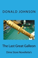 The Last Great Galleon: Dime Store Novellette's 1719853770 Book Cover