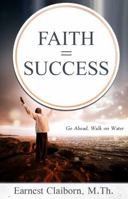 Faith = Success: Go Ahead, Walk on Water 0983832846 Book Cover
