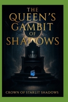 Crown of Starlit Shadows: The Queen’s Gambit of Shadows: A Dark Fae Romantasy of Love, Power, and Betrayal (The Crown of Starlit Shadows Trilogy) B0FM9S9L98 Book Cover
